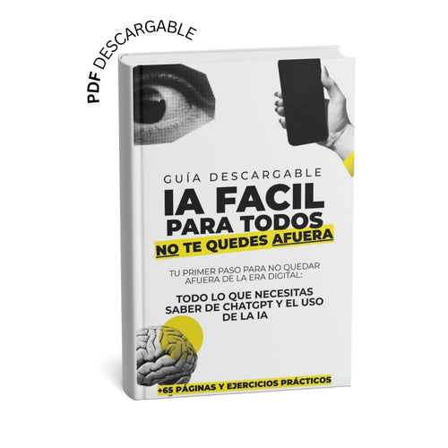 IA Fácil para Todos: Tu Guía Práctica para Dominar ChatGPT y la Inteligencia Artificial Sin Complicaciones