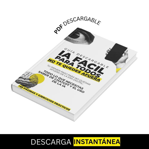 IA Fácil para Todos: Tu Guía Práctica para Dominar ChatGPT y la Inteligencia Artificial Sin Complicaciones